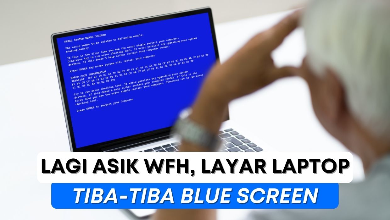 Lagi Asik WFH Laptop Tiba-tiba Blue Screen, Harus Gimana?