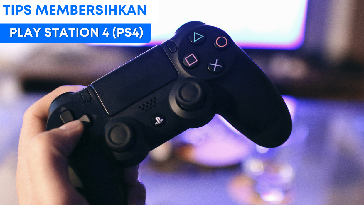 Tips Membersihkan PlayStation4 (PS4)