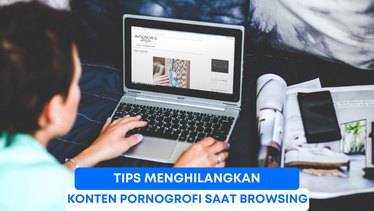 Tips Menghilangkan Konten Pornogrofi Saat Browsing