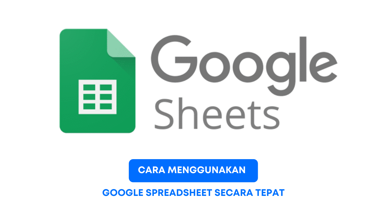 Cara Menggunakan Google Spreadsheet secara Tepat