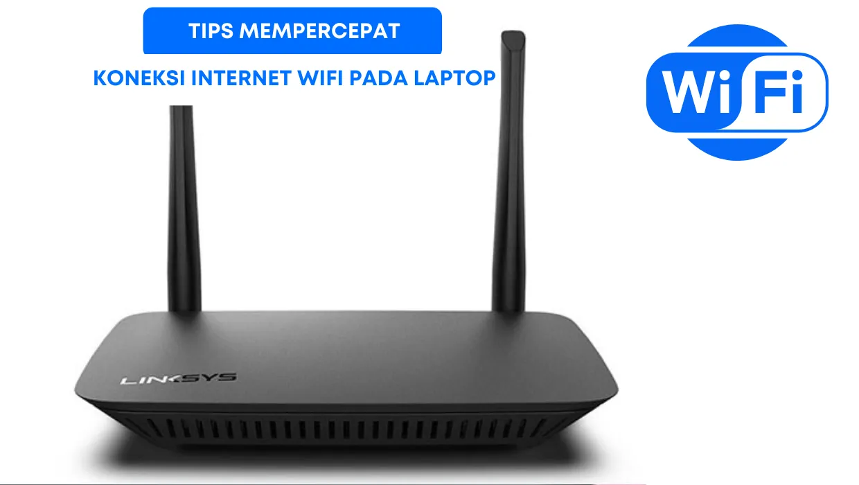 Tips Mempercepat Koneksi Internet WiFi pada Laptop