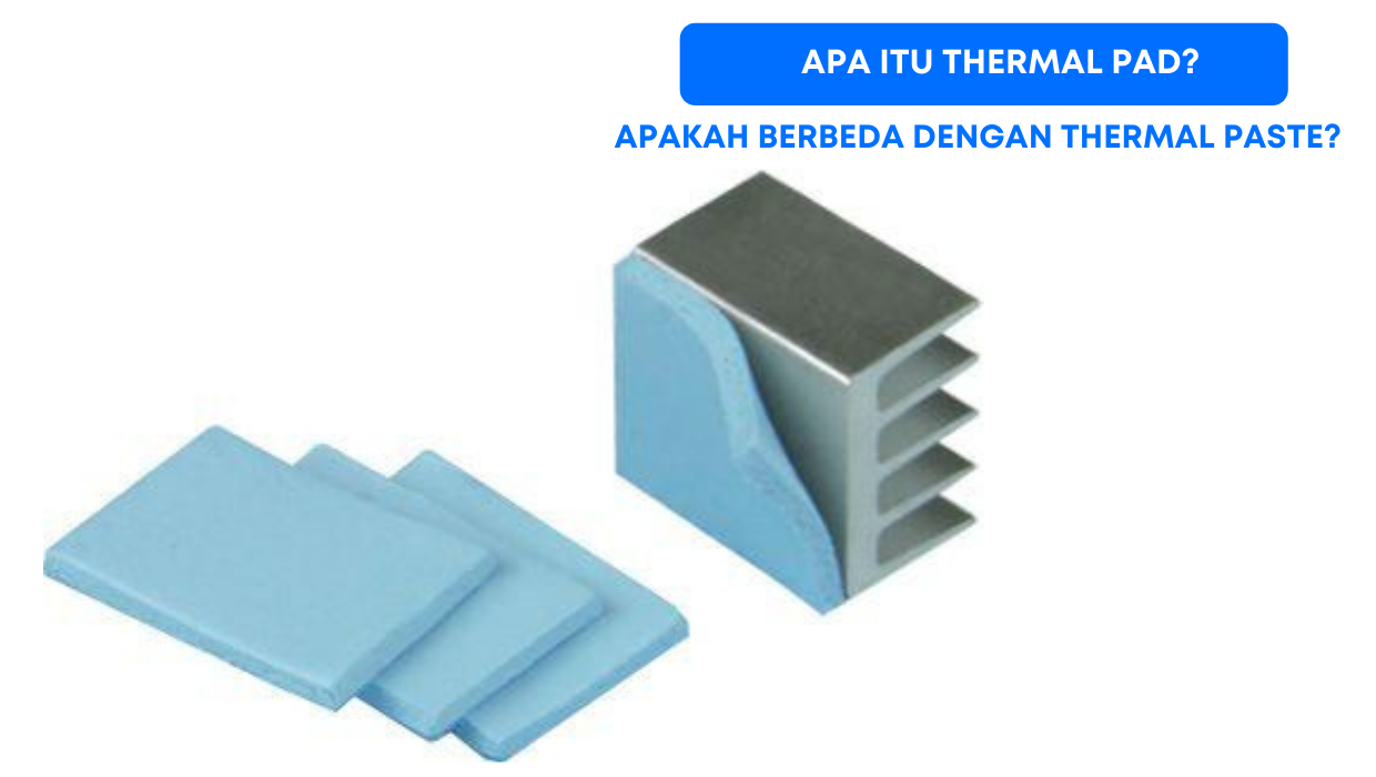 Apa itu Thermal Pad? Apakah berbeda dengan Thermal Paste?