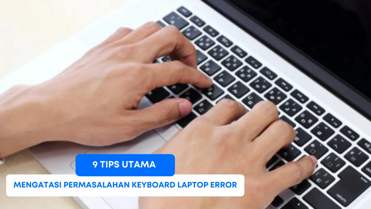 9 Tips Utama Mengatasi Permasalahan Keyboard Laptop Error