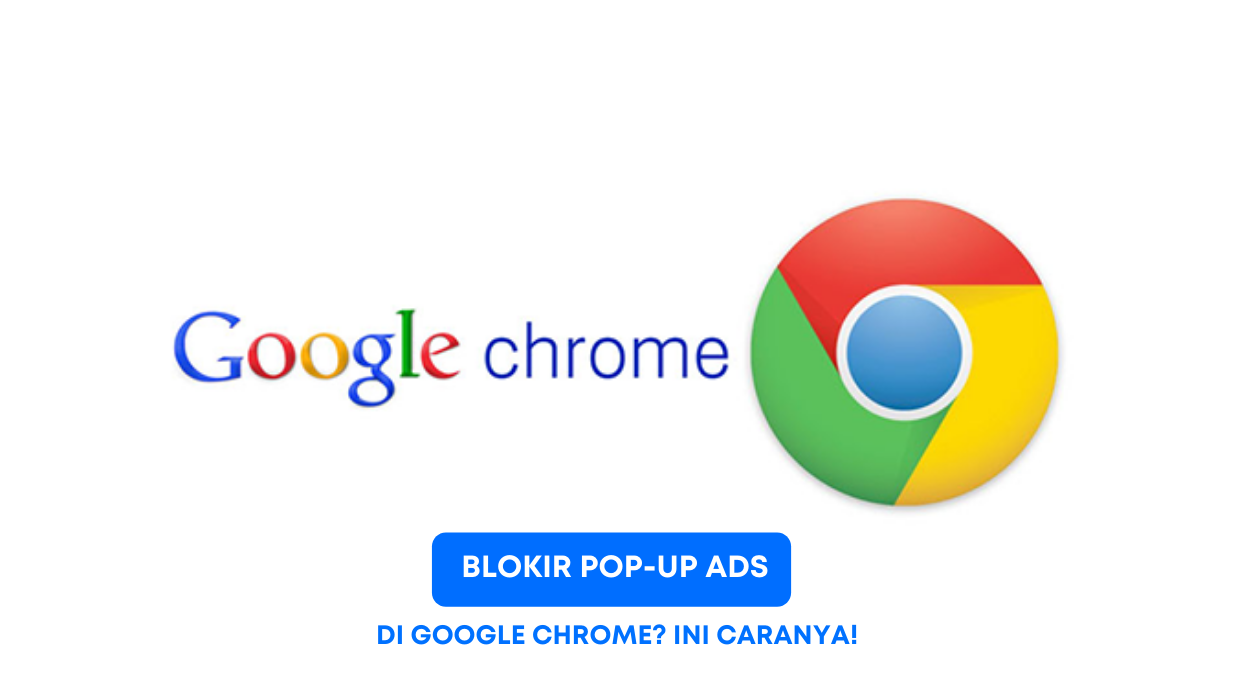 Blokir Pop-Up Ads di Google Chrome? Ini Caranya!
