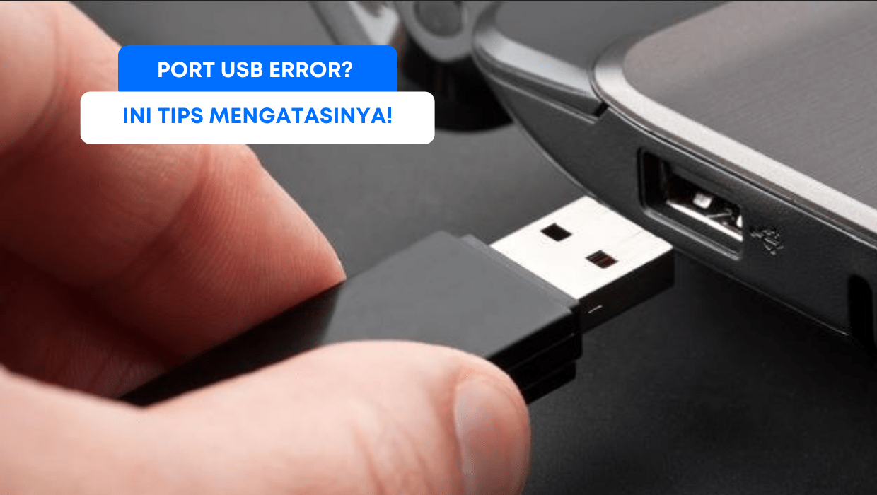 Port USB Error? Ini Tips Mengatasinya!