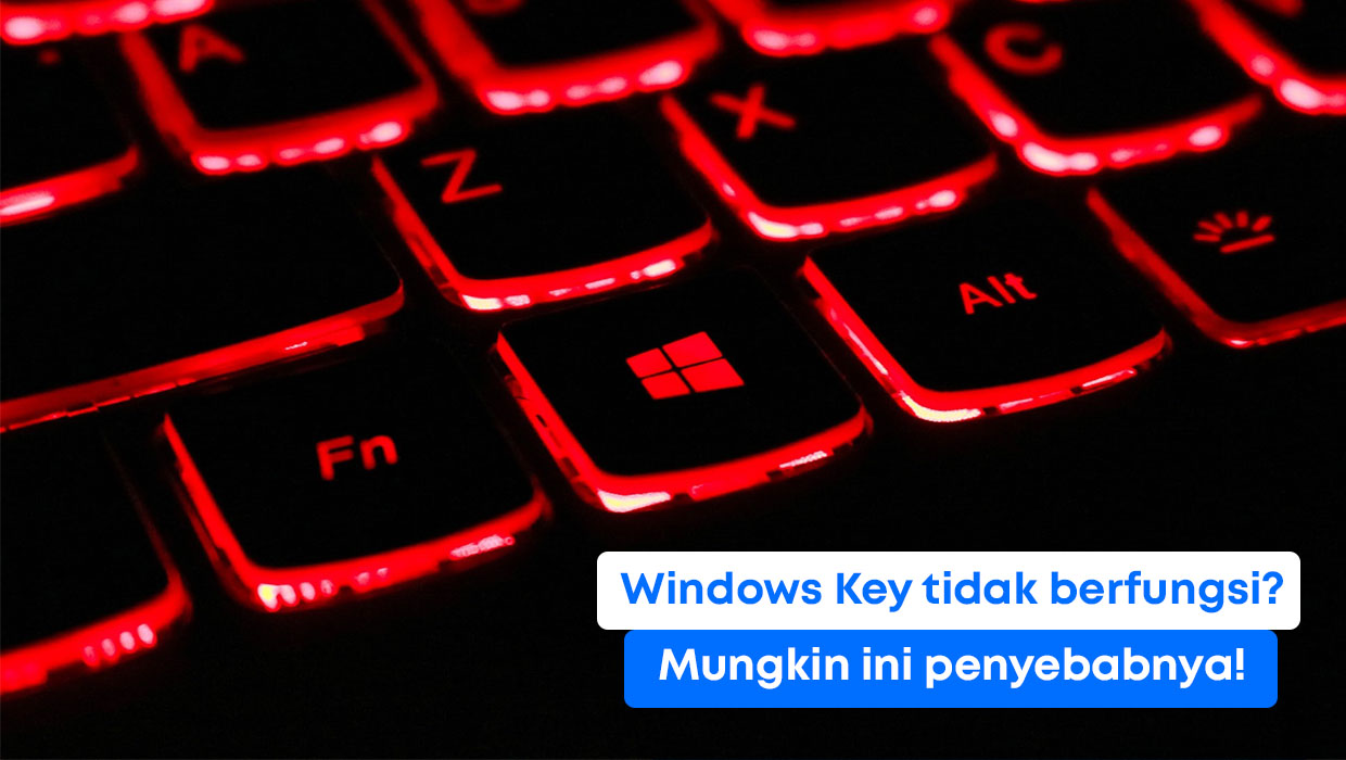 Windows Key di Keyboard Tidak Bekerja? Mungkin ini Penyebabnya!