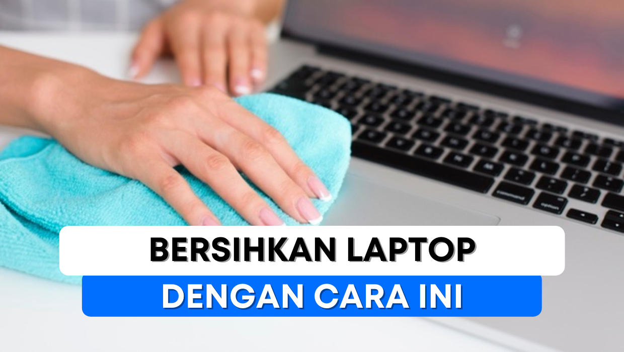 Bersihkan Laptop Dengan Cara Ini