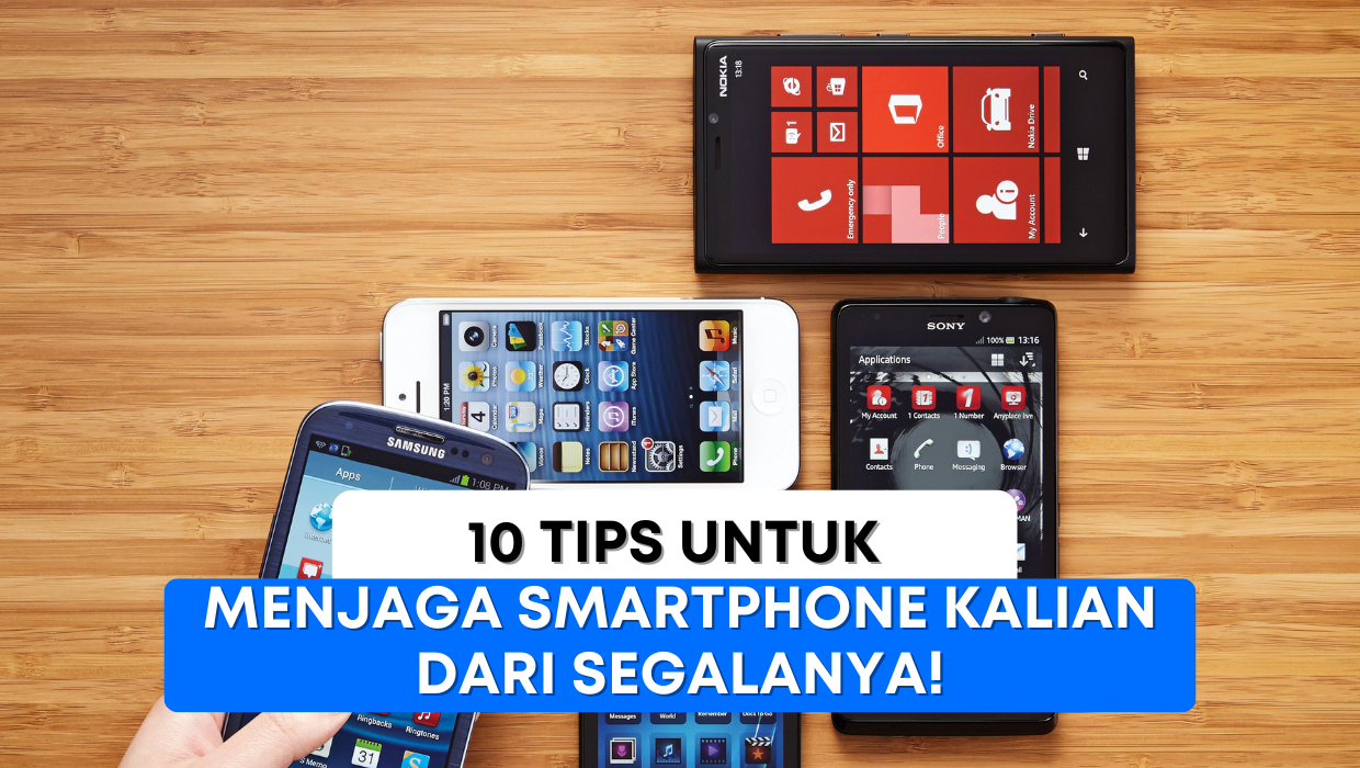 10 Tips Untuk Menjaga Smartphone Kalian dari Segalanya!
