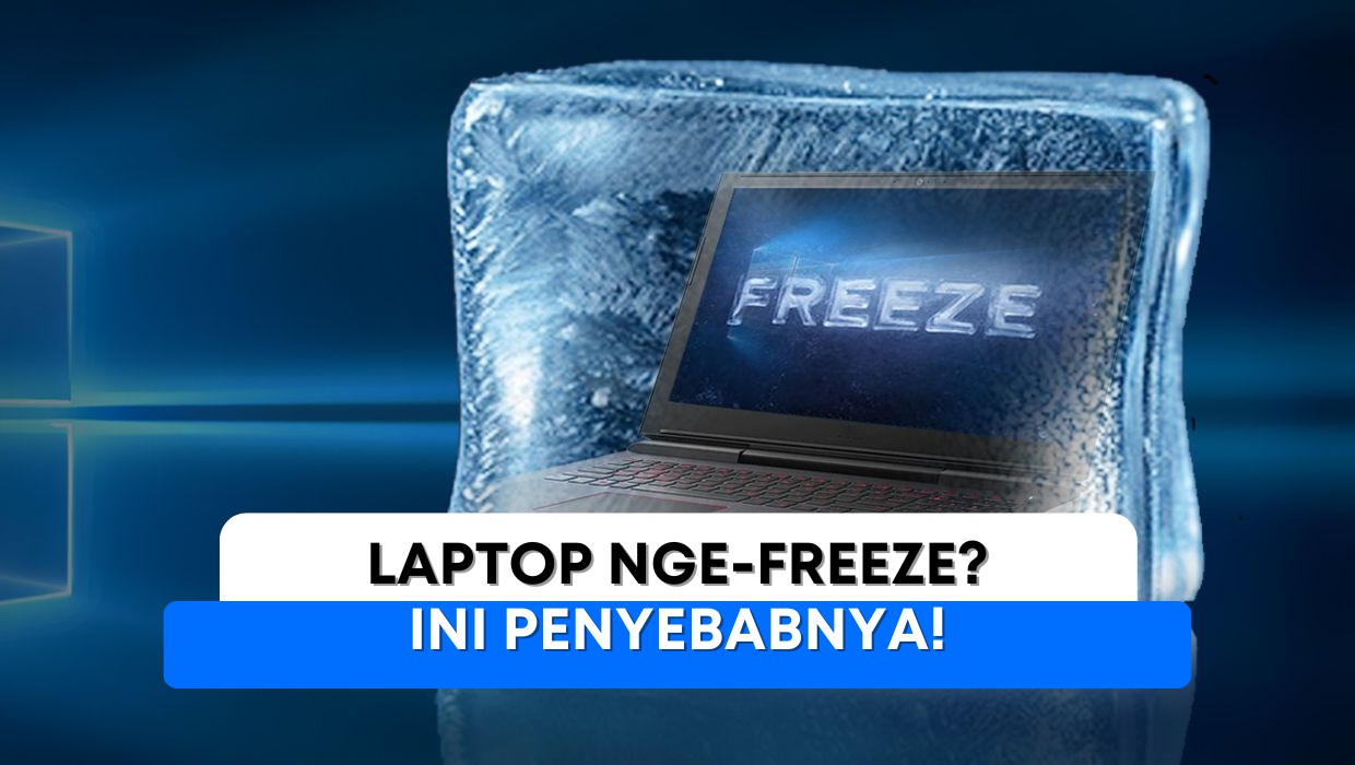 Laptop nge-freeze? Ini penyebabnya!